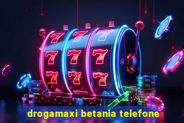 drogamaxi betania telefone